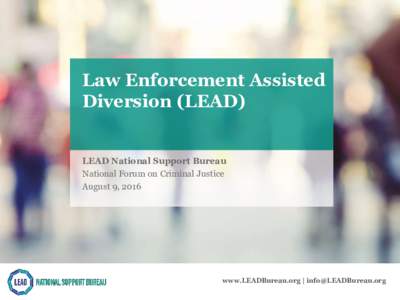 Law Enforcement Assisted Diversion (LEAD) Law Enforcement Assisted Diversion (LEAD): Paradigm LEAD National Support Bureau