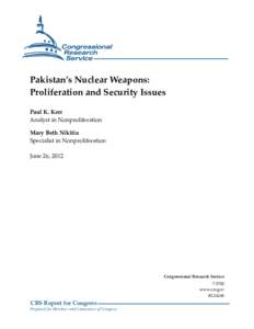 Pakistan’s Nuclear Weapons: Proliferation and Security Issues Paul K. Kerr Analyst in Nonproliferation Mary Beth Nikitin Specialist in Nonproliferation
