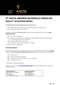 5th AACTA AWARDS MATERIALS CHECKLIST REALITY TELEVISION SERIES The following items must be uploaded as part of your online entry:  
