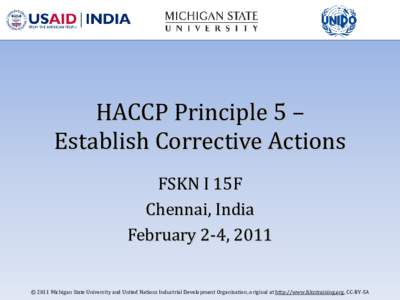 HACCP Principle 5 – Establish Corrective Actions FSKN I 15F Chennai, India February 2-4, 2011
