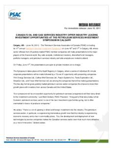 MEDIA RELEASE For immediate release: June 16, 2011 CANADA’S OIL AND GAS SERVICES INDUSTRY OFFER INDUSTRY LEADING INVESTMENT OPPORTUNITIES AT THE PETROLEUM SERVICES INVESTMENT SYMPOSIUM IN CALGARY