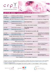 LECTURE SERIES “CANCER RESEARCH” IN 2014 LECTURE 26 February 2014 at 5.00 pm  WORKSHOP