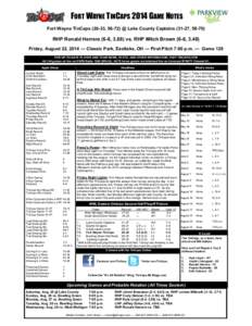 FORT WAYNE TINCAPS 2014 GAME NOTES Fort Wayne TinCaps[removed], 56-72) @ Lake County Captains[removed], [removed]RHP Ronald Herrera (6-8, 3.88) vs. RHP Mitch Brown (6-8, 3.48) Friday, August 22, 2014 — Classic Park, Eastlake
