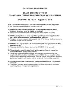 QUESTIONS AND ANSWERS GRANT OPPORTUNITY FOR CYANOTOXIN TESTING EQUIPMENT FOR WATER SYSTEMS WEBINAR: 10-11 am - August 22, 2014 Q: Is a spectrofluormeter on our raw water line eligible for the $10,000 grant? A: No, this s