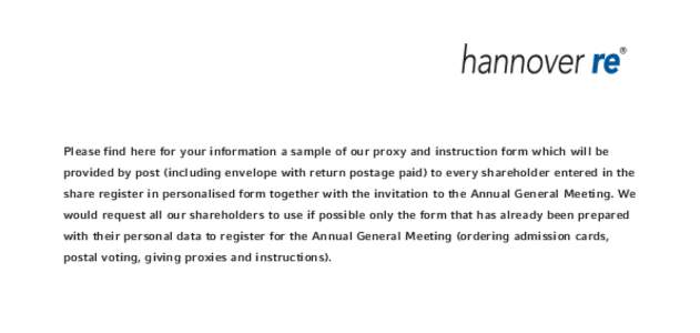 Please find here for your information a sample of our proxy and instruction form which will be provided by post (including envelope with return postage paid) to every shareholder entered in the share register in personal