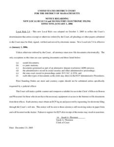 UNITED STATES DISTRICT COURT FOR THE DISTRICT OF MASSACHUSETTS NOTICE REGARDING NEW LOCAL RULE 5.4 and MANDATORY ELECTRONIC FILING EFFECTIVE JANUARY 1, 2006