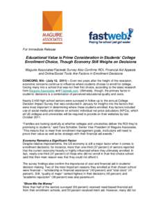 For Immediate Release  Educational Value is Prime Consideration in Students’ College Enrollment Choice, Though Economy Still Weighs on Decisions Maguire Associates/Fastweb Survey Also Confirms ROI, Financial Aid Appeal