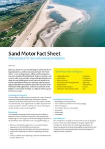 Sand Motor Fact Sheet  Pilot project for natural coastal protection April 2013 Since 2001, the Dutch coast near The Hague has been the site of a huge deposit of 21.5 million cubic metres of sand. This “Sand