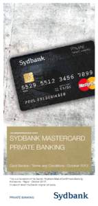 Sydbank MasterCard Private Banking Card Service · Terms and Conditions · October 2013 This is a translation of the Danish “Sydbank MasterCard Private Banking Kortservice · Regler · Oktober 2013”.