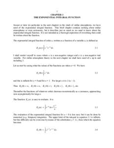 1 CHAPTER 3 THE EXPONENTIAL INTEGRAL FUNCTION Sooner or later (in particular in the next chapter) in the study of stellar atmospheres, we have need of the exponential integral function. This brief chapter contains nothin