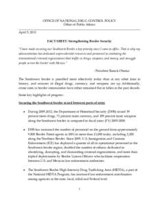 OFFICE OF NATIONAL DRUG CONTROL POLICY Office of Public Affairs ______________________________________________________________________________ April 5, 2013 FACT SHEET: Strengthening Border Security “I have made securi