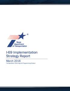 I-69 Implementation Strategy Report March 2016 Transportation Planning and Programming Division  Table of Contents