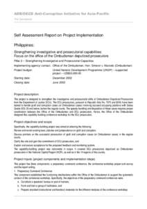 ADB/OECD Anti-Corruption Initiative for Asia-Pacific The Secretariat Self Assessment Report on Project Implementation Philippines: Strengthening investigative and prosecutorial capabilities: