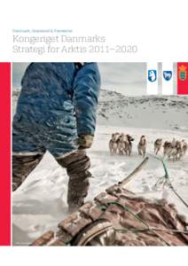 Danmark, Grønland & Færøerne:  Kongeriget Danmarks Strategi for Arktis 2011– 2020  Foto: Per Arnesen