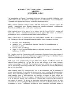 IOWA RACING AND GAMING COMMISSION MINUTES NOVEMBER 21, 2013 The Iowa Racing and Gaming Commission (IRGC) met at Stoney Creek Inn in Johnston, Iowa on November 21, 2013. Commission members present were Jeff Lamberti, Chai
