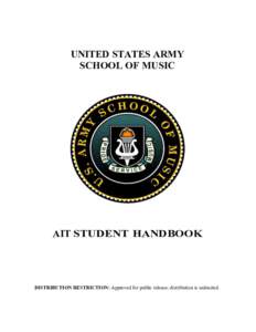 UNITED STATES ARMY SCHOOL OF MUSIC AIT STUDENT HANDBOOK  DISTRIBUTION RESTRICTION: Approved for public release; distribution is unlimited.