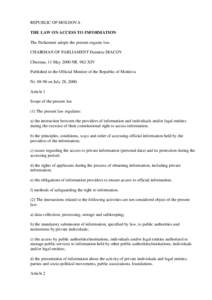 REPUBLIC OF MOLDOVA THE LAW ON ACCESS TO INFORMATION The Parliament adopts the present organic law. CHAIRMAN OF PARLIAMENT Dumitru DIACOV Chisinau, 11 May 2000 NR. 982-XIV Published in the Official Monitor of the Republi