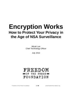 Encryption Works How to Protect Your Privacy in the Age of NSA Surveillance Micah Lee Chief Technology Officer July 2013