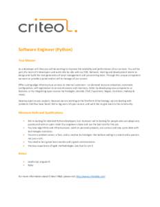 Software Engineer (Python) Your Mission As a developer at Criteo you will be working to improve the reliability and performance of our services. You will be part of a team of 5 developers and work side by side with our S