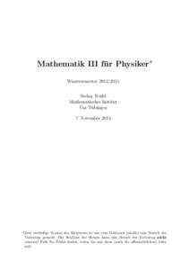 Mathematik III fu ¨ r Physiker∗ WintersemesterStefan Teufel Mathematisches Institut Uni Tu