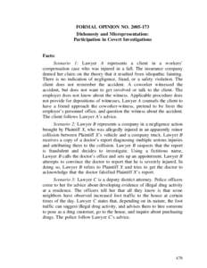 FORMAL OPINION NO[removed]Dishonesty and Misrepresentation: Participation in Covert Investigations Facts: Scenario 1: Lawyer A represents a client in a workers’ compensation case who was injured in a fall. The insura