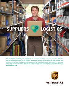 Copyright © 2010 United Parcel Service of America, Inc.  SUPPLIERS The new logistics transforms your supply chain. Say you supply handlebars across your hemisphere. With UPS, you can have greater visibility not just bet