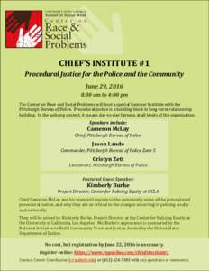 CHIEF’S INSTITUTE #1 Procedural Justice for the Police and the Community June 29, 2016 8:30 am to 4:00 pm The Center on Race and Social Problems will host a special Summer Institute with the Pittsburgh Bureau of Police