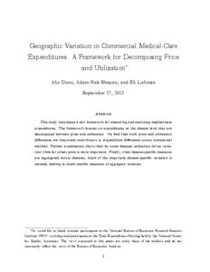 Geographic Variation in Commercial Medical-Care Expenditures: A Framework for Decomposing Price and Utilization Abe Dunn, Adam Hale Shapiro, and Eli Liebman September 27, 2013