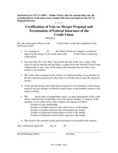 Instructions for NCUA 6308C:  Within 10 days after the membership vote, the merging federal credit union must complete this fo