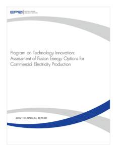 Program on Technology Innovation: Assessment of Fusion Energy Options for Commercial Electricity Production 2012 TECHNICAL REPORT