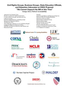 Civil Rights Groups, Business Groups, State Education Officials, and Education Advocates on ESEA Proposal: “We Cannot Support the Bill at this Time” Groups Stress Federal Accountability American Civil Liberties Union