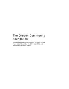 The Oregon Community Foundation Consolidated Financial Statements as of and for the Years Ended December 31, 2017 and 2016, and Independent Auditors’ Report