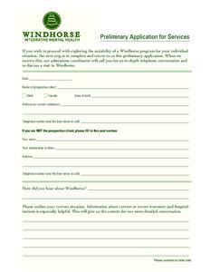 Preliminary Application for Services If you wish to proceed with exploring the suitability of a Windhorse program for your individual situation, the next step is to complete and return to us this preliminary application.