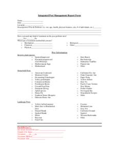 Integrated Pest Management Report Form Name:_____________________ Date:______________________ Location:___________________ Description of Pest & Problem: (i.e. sex, age, health, physical features, size, # of individuals,