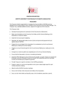 POSITION DESCRIPTION GRIFFITH UNIVERSITY POSTGRADUATE STUDENTS ASSOCIATION TREASURER The Treasurer shall be responsible for managing the financial affairs of GUPSA and may delegate some of these duties to other members o