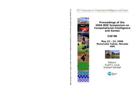 Proceedings of the 2006 IEEE Symposium on Computational Intelligence and Games. Editors: Sushil J. Louis, Graham Kendall  Proceedings of the 2006 IEEE Symposium on Computational Intelligence and Games