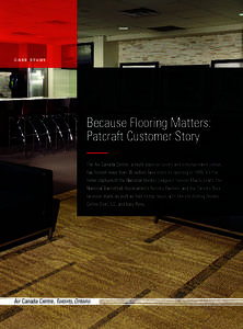 C A S E S T U DY  Because Flooring Matters: Patcraft Customer Story The Air Canada Centre, a multi-purpose sports and entertainment venue, has hosted more than 36 million fans since its opening in[removed]It’s the