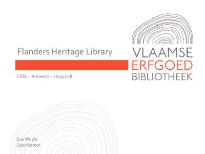 Flanders Heritage Library CERL – Antwerp – Eva Wuyts Coordinator