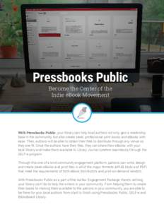 Pressbooks Public Become the Center of the Indie eBook Movement With Pressbooks Public, your library can help local authors not only gain a readership base in the community, but also create sleek, professional print book