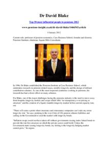 Dr David Blake Top 50 most influential people in pensions 2012 www.pensions-insight.co.uk/dr-david-blakearticle 4 January 2012 Current role: professor of pension economics, Cass Business School; founder and dire