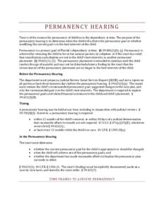 PERMANENCY HEARING Time is of the essence for permanency of children in the dependency system. The purpose of the permanency hearing is to determine when the child will achieve the permanency goal or whether modifying th