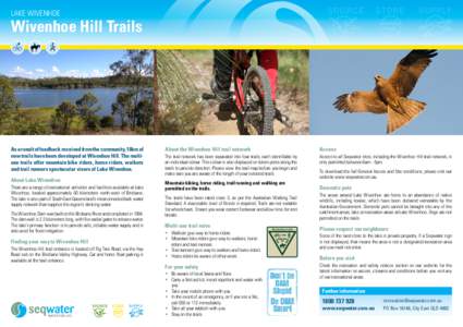 LAKE WIVENHOE  Wivenhoe Hill Trails As a result of feedback received from the community, 16km of new trails have been developed at Wivenhoe Hill. The multiuse trails offer mountain bike riders, horse riders, walkers