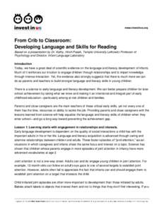 From Crib to Classroom: Developing Language and Skills for Reading Based on a presentation by Dr. Kathy, Hirsh-Pasek, Temple University Lefkowitz Professor of Psychology and Director, Infant Language Laboratory Introduct