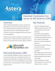 Datasheet: Centerprise Connector for MS Dynamics CRM Overview Key Features  Astera’s Centerprise Data Integrator provides an enterprise-level