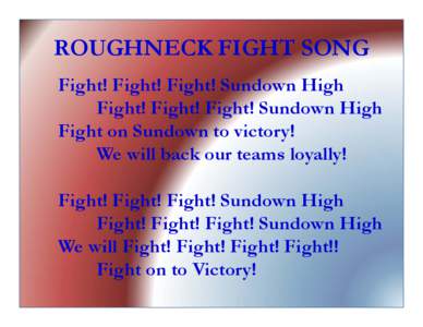 ROUGHNECK FIGHT SONG Fight! Fight! Fight! Sundown High Fight! Fight! Fight! Sundown High