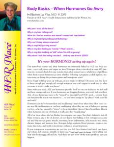 Body Basics – When Hormones Go Awry by Elizabeth Lee Vliet, M.D. © 2006 Founder of HER Place®: Health Enhancement and Renewal for Women, Inc. www.herplace.com Why am I tired all the time? Why is my hair falling out?