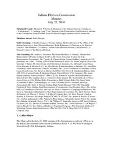 Indiana Election Commission Minutes July 25, 2006 Members Present: Thomas E. Wheeler, II, Chairman of the Indiana Election Commission (“Commission”); S. Anthony Long, Vice Chairman of the Commission; Dan Dumezich, me