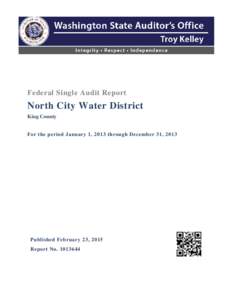 Federal Single Audit Report  North City Water District King County For the period January 1, 2013 through December 31, 2013