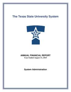 The Texas State University System  ANNUAL FINANCIAL REPORT Year Ended August 31, 2015  System Administration