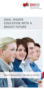 DUAL HIGHER EDUCATION WITH A BRIGHT FUTURE Theory and practice – the key to success